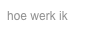 hoe werk ik
