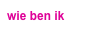 wie ben ik